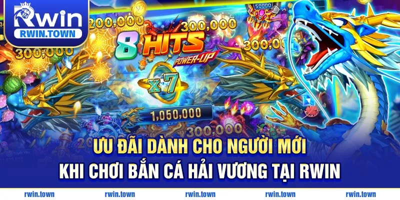 RWIN tặng thưởng đặc biệt cho người chơi mới khi tham gia bắn cá hải vương