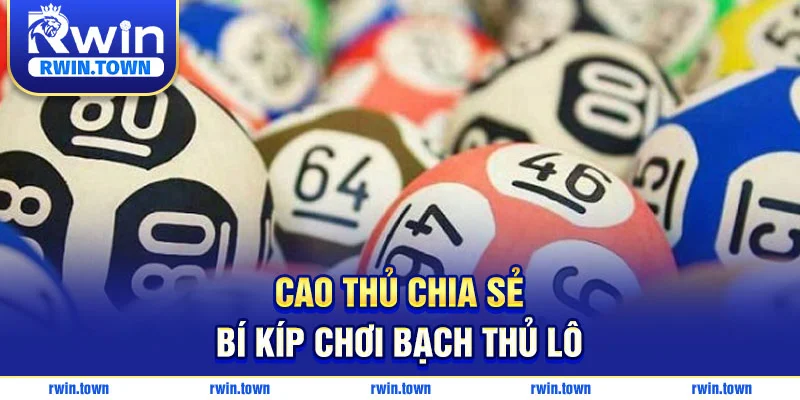 Bật mí bí kiếp chơi bạch thủ lô từ cao thủ RWIN