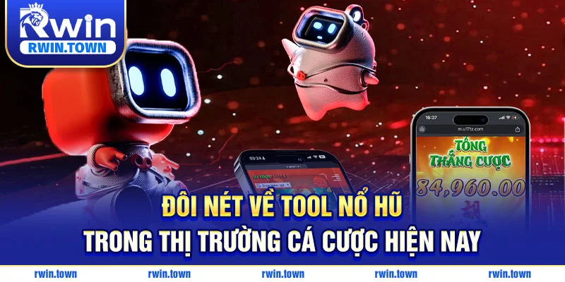 Đôi nét về tool nổ hũ trong thị trường cá cược hiện nay