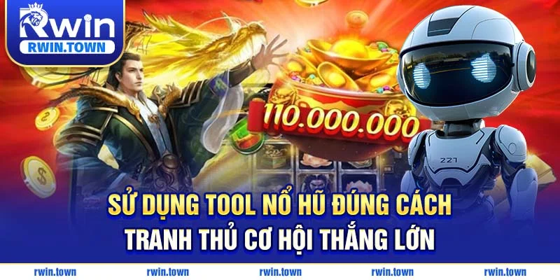 Sử dụng tool nổ hũ đúng cách - Tranh thủ cơ hội thắng lớn