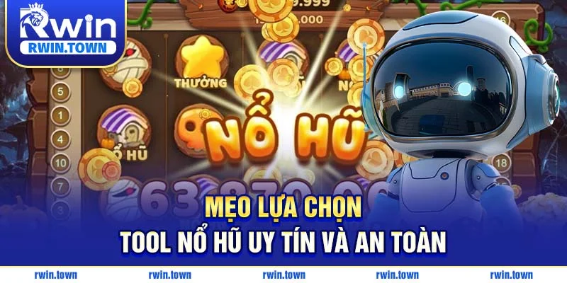 Kinh nghiệm lựa chọn tool nổ hũ trước khi chơi