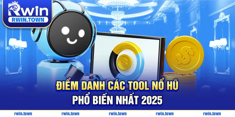 Điểm danh các tool nổ hũ phổ biến nhất 2025