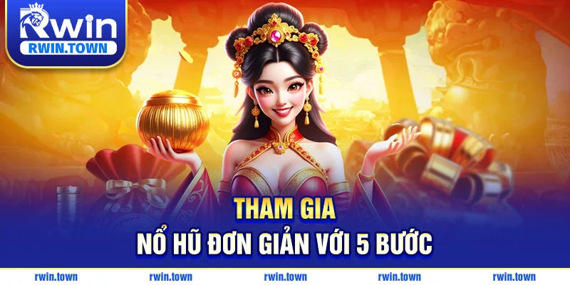 Tham gia nổ hũ đơn giản với 5 bước