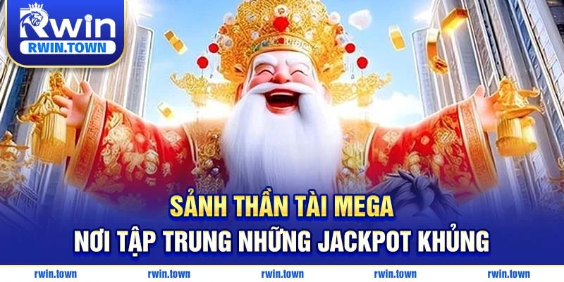 Sảnh Thần Tài Mega – Nơi tập trung những jackpot khủng