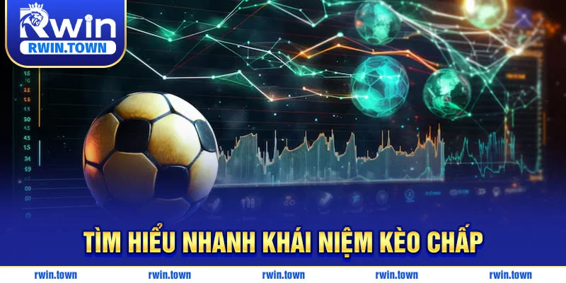 Tìm hiểu nhanh khái niệm kèo chấp