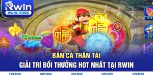 Bắn cá thần tài hot nhất RWIN