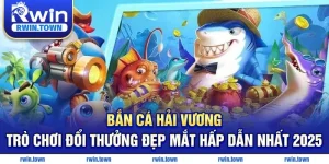 Bắn cá Hải vương đổi thưởng đẹp mắt