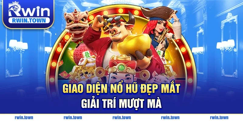 Giao diện nổ hũ đẹp mắt - Giải trí mượt mà