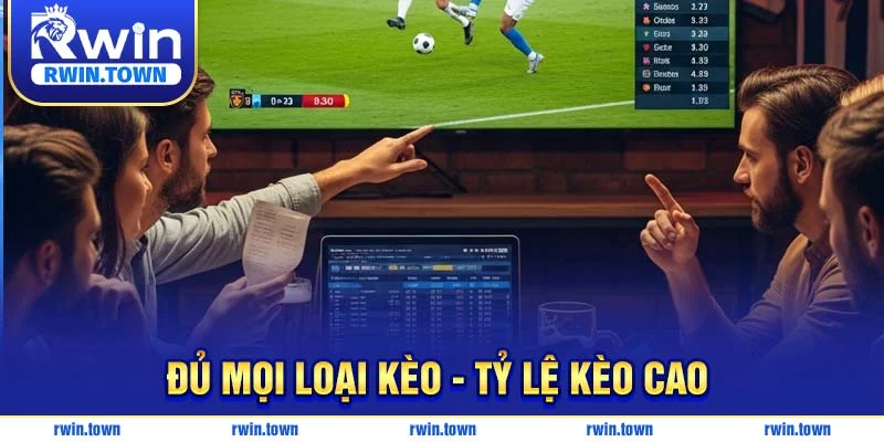 Đủ mọi loại kèo - Tỷ lệ kèo cao