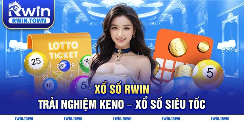 Xổ số RWIN - Trải nghiệm Keno xổ số siêu tốc
