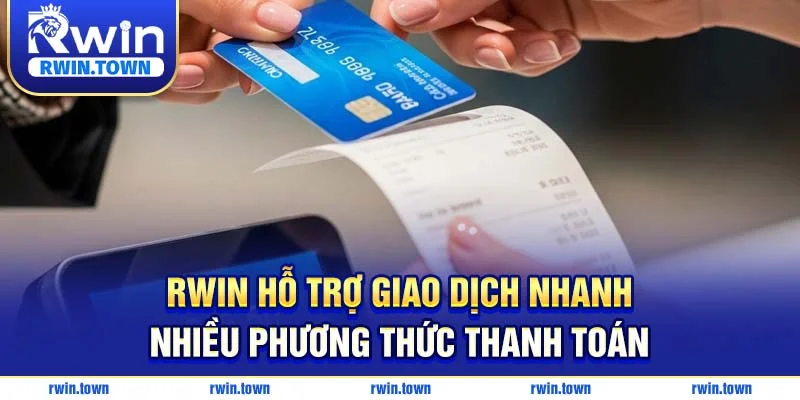 RWIN Hỗ Trợ Giao Dịch Nhanh – Nhiều Phương Thức Thanh Toán