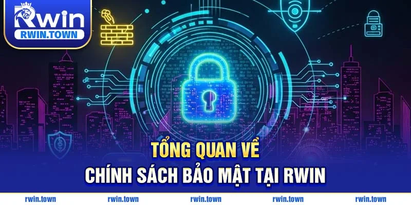 Tìm hiểu nhanh về Chính sách bảo mật của RWIN