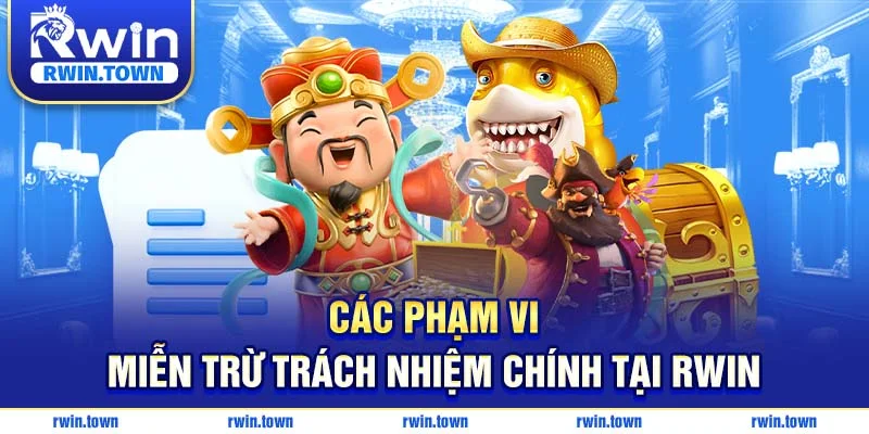 Tìm hiểu phạm vi miễn trừ trách nhiệm của RWIN