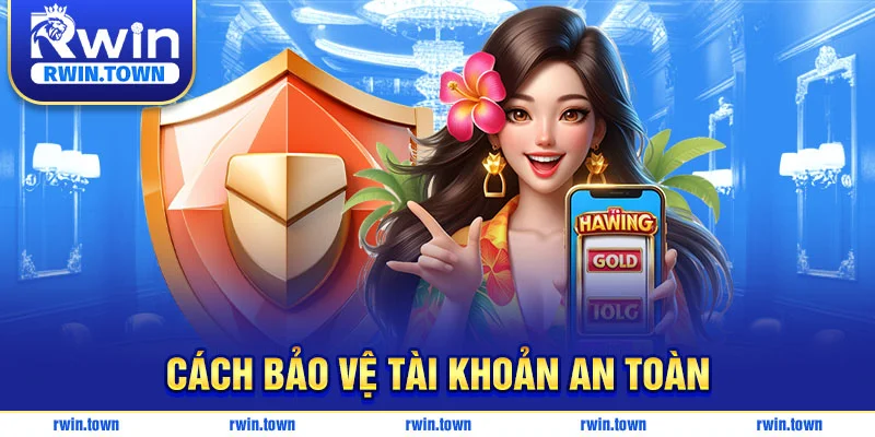 Cách bảo vệ tài khoản RWIN an toàn cho tân thủ