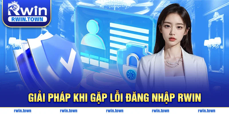 Một số lỗi đăng nhập RWIN thường gặp và cách xử lý