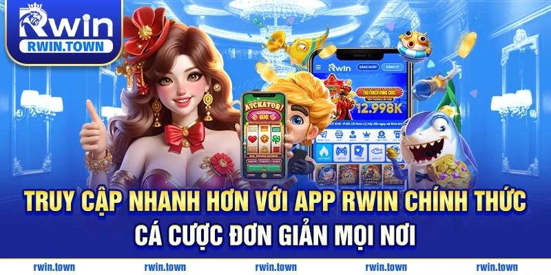 Sử dụng app RWIN - Đăng nhập cá cược mọi lúc mọi nơi