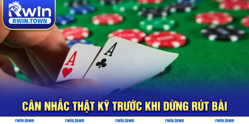 Cân nhắc thật kỹ trước khi rút bài