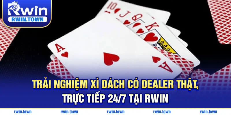 Trải nghiệm đánh xì dách có dealer trực tiếp tại RWIN