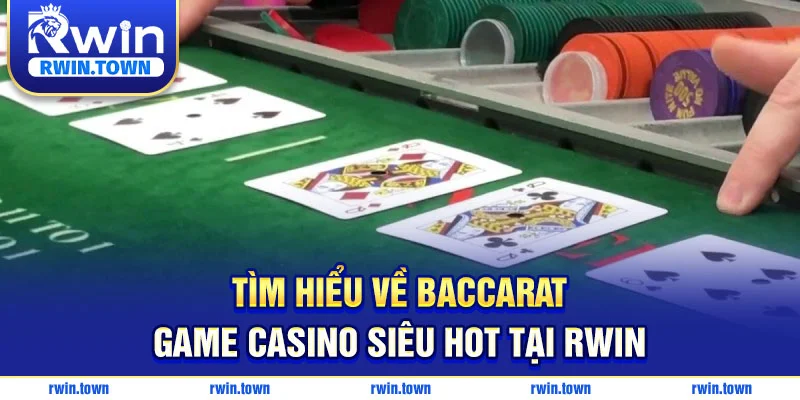Baccarat là game casino siêu hot tại RWIN