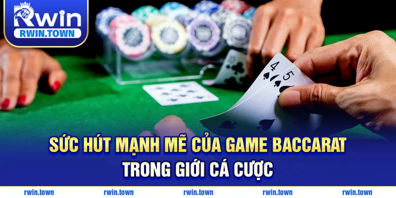 Baccarat vẫn luôn là tựa game cá cược ăn khách nhất