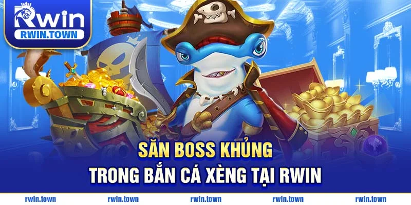 Săn boss khủng với bắn cá xèng RWIN