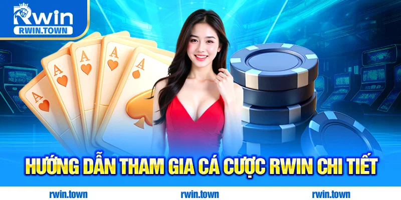 Hướng dẫn tham gia cá cược RWIN chi tiết