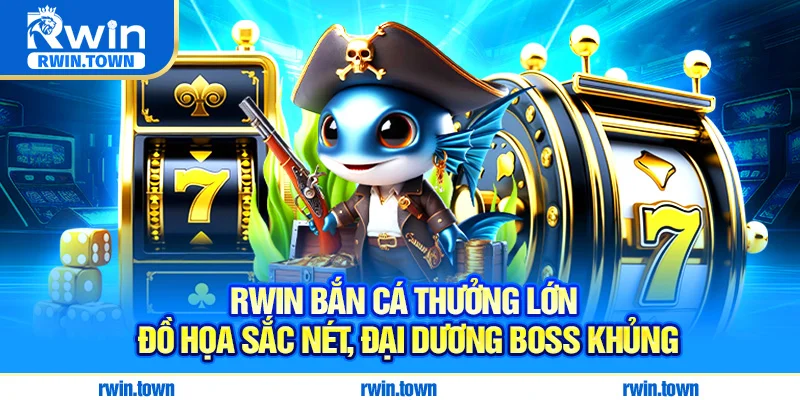 RWIN bắn cá thưởng lớn - Đồ họa sắc nét, đại dương boss khủng